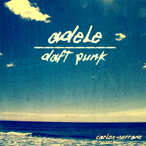 Adele vs. Daft Punk – Something About The Fire (Carlos Serrano Mix)